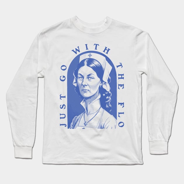 Florence Nightingale - Just Go With The Flo | Lady with the Lamp | Nurse Gift for Nursing School Student Long Sleeve T-Shirt by anycolordesigns